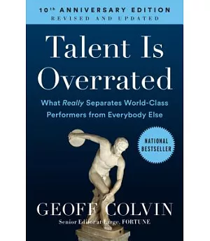 Talent Is Overrated: What Really Separates World-Class Performers from Everybody Else