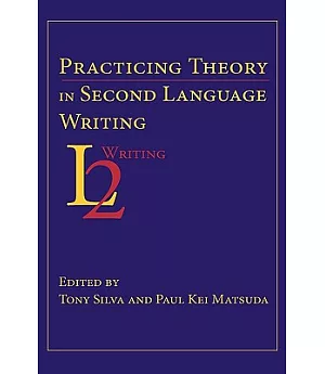 Practicing Theory in Second Language Writing