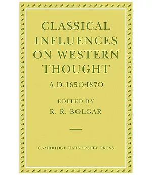 Classical Influences on Western Thought A.D. 1650-1870: Proceedings of an International Conference Held at King’s College, Camb