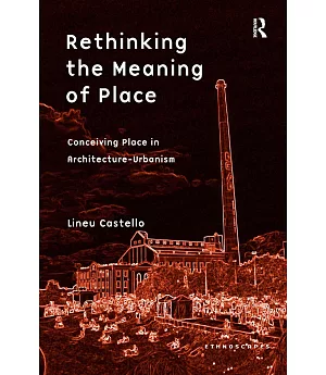 Rethinking the Meaning of Place: Conceiving Place in Architecture-Urbanism