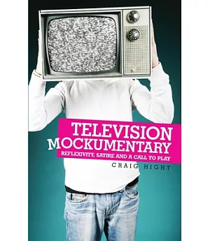 Television Mockumentary: Reflexivity, Satire and a Call to Play