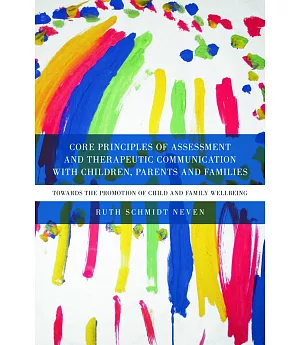 Core Principles of Assessment and Therapeutic Communication With Children, Parents and Families: Towards the Promotion of Child