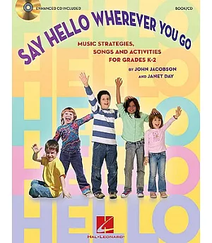 Say Hello Wherever You Go: Music Strategies, Songs and Activities for Grades K-2