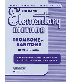 Rubank Elementary Method; Trombone or Baritone: A Fundamental Course for Individual or Like-instrument Class Instruction