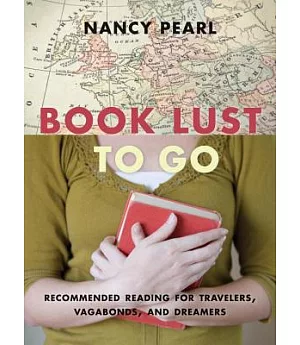 Book Lust to Go: Recommended Reading for Travelers, Vagabonds, and Dreamers