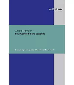 Paul Gerhardt ohne Legende: Untersuchungen zum gesellschaftlichen Umfeld Paul Gerhardts