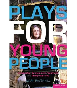 Plays for Young People: Citizenship; Scenes from Family Life; Totally Over You