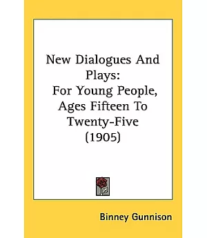 New Dialogues and Plays: For Young People, Ages Fifteen to Twenty-five