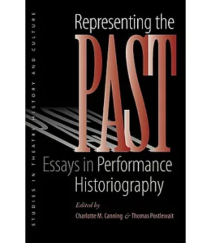 Representing the Past: Essays in Performance Historiography