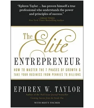 The Elite Entrepreneur: How to Master the 7 Phases of Business & Take Your Company from Pennies to Billions