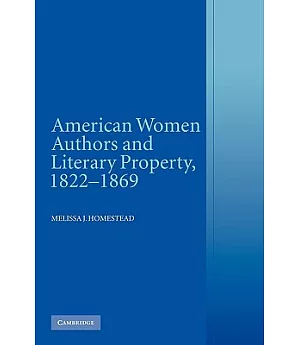 American Women Authors and Literary Property, 1822-1869