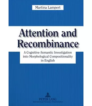 Attention and Recombinance: A Cognitive-Semantic Investigation into Morphological Compositionality in English