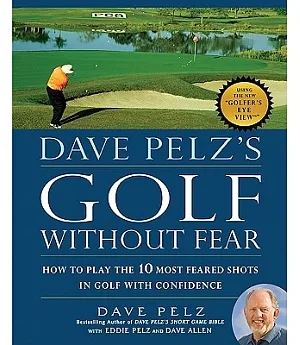 Dave Pelz’s Golf Without Fear: How to Play the 10 Most Feared Shots in Golf With Confidence