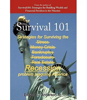 Survival 101: Strategies for Surviving the Stress Money Crisis Bankruptcy Foreclosure Real Estate Recession Problem Plaguing Ame