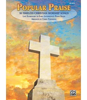 Popular Praise: 10 Timeless Christian Worship Songs, Late Elementary to Early Intermediate Piano Solos: Big Note