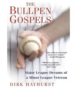 The Bullpen Gospels: Major League Dreams of a Minor League Veteran