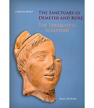 The Sanctuary of Demeter and Kore: The Terracotta Sculpture