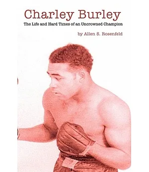 Charley Burley: The Life & Hard Times of an Uncrowned Champion