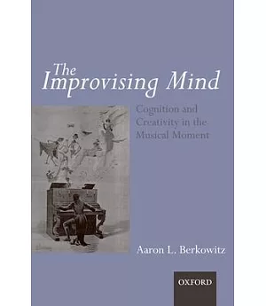 The Improvising Mind: Cognition and Creativity in the Musical Moment