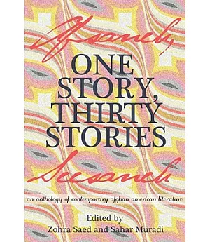 One Story, Thirty Stories: An Anthology of Contemporary Afghan American Literature