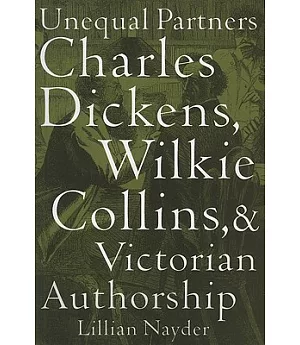 Unequal Partners: Charles Dickens, Wilkie Collins, and Victorian Authorship