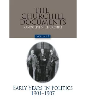 The Churchill Documents: Early Years in Politics, 1901-1907