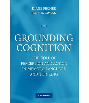 Grounding Cognition: The Role of Perception and Action in Memory, Language, and Thinking