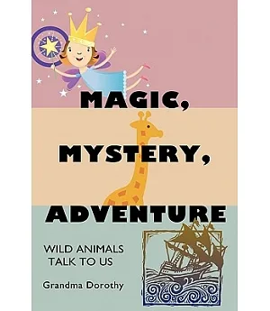 Magic, Mystery, Adventure: Wild Animals Talk to Us