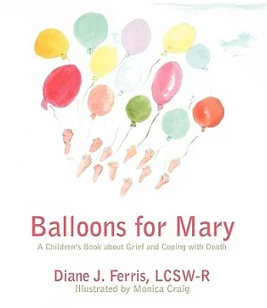 Balloons for Mary: A Children’s Book About Grief and Coping With Death