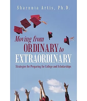 Moving from Ordinary to Extraordinary: Strategies for Preparing for College and Scholarships