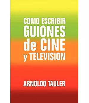 Como escribir Guiones de Cine y Television / How to write Film and Television Scripts