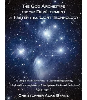 The God Archetype and the Development of Faster than Light Technology: The Origin of a Motive Force in Chemical Engineering, Ord