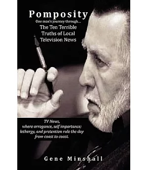 Pomposity: One Man’s Journey Through… The Ten Terrible Truths of Local Television News