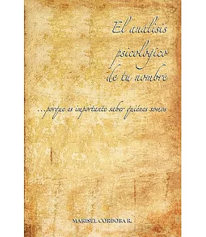 El análisis psicol=gico de tu nombre / Psychological analysis of your name: Porque Es Importante Saber Quienes Somos / It Is Imp