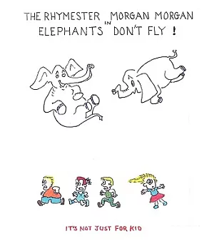 The Rhymester Morgan Morgan In:: Elephants Don’t Fly