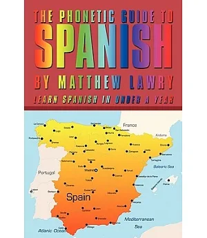 The Phonetic Guide to Spanish: Learn Spanish in Under a Year