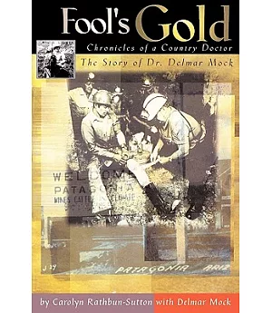 Fool’s Gold: Chronicles of a Country Doctor: the Story of Dr. Delmar Mock