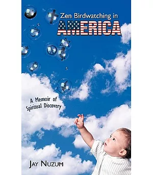 Zen Birdwatching in America: A Memoir of Spiritual Discovery