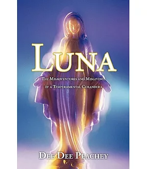 Luna: The Misadventures and Misgivings of a Temperamental Curandera