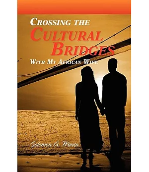 Crossing the Cultural Bridges: With My African Wife