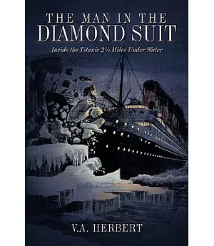 The Man in the Diamond Suit: Inside the Titanic 2½ Miles Under Water