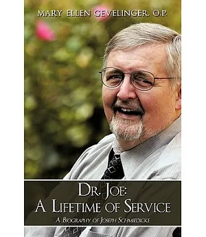 Dr. Joe: a Lifetime of Service: A Biography of Joseph Schmiedicke