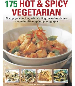 175 Hot & Spicy Vegetarian: Fire Up Your Cooking With Sizzling Meat-Free Dishes, Shown in 195 Tempting Photographs