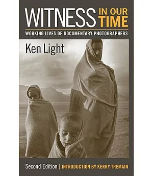 Witness in Our Time: Working Lives of Documentary Photographers