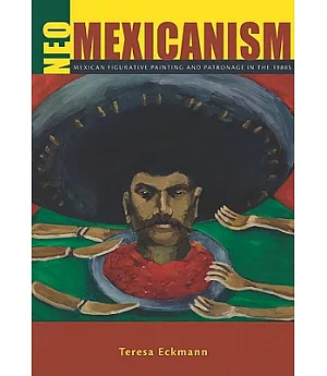 Neo-Mexicanism: Mexican Figurative Painting and Patronage in the 1980’s