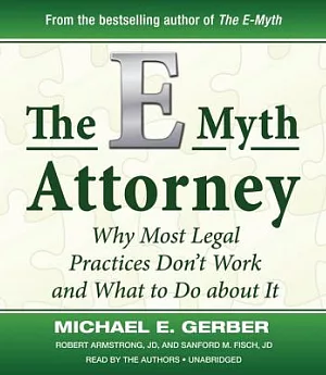 The E-Myth Attorney: Why Most Legal Practices Don’t Work and What to Do About It: Library Edition