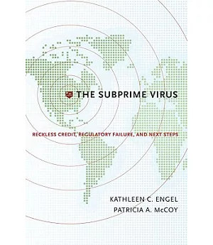 The Subprime Virus: Reckless Credit, Regulatory Failure, and Next Steps