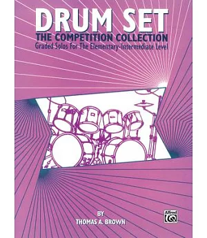 Drum Set: The Competition Collection, Graded Solos for the Elementary-Intermediate Level