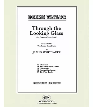 Through the Looking Glass Five Musical Pictures from Lewis Carroll: Player’s Edition