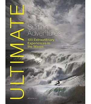 Ultimate Surfing Adventures: 100 Extraordinary Experiences in the Waves